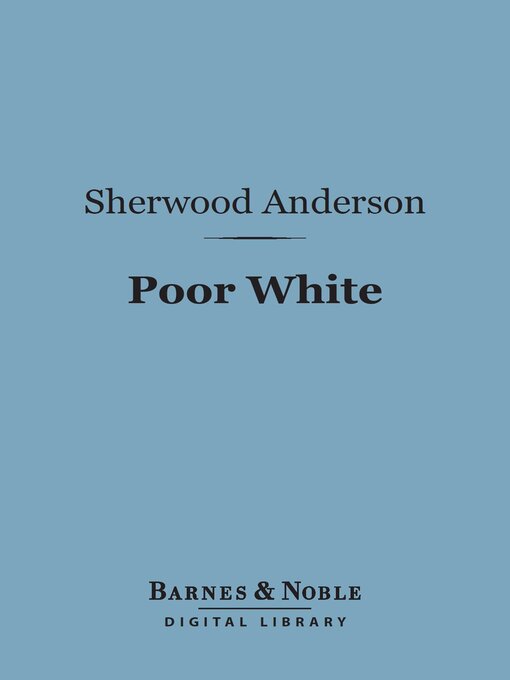 Title details for Poor White (Barnes & Noble Digital Library) by Sherwood Anderson - Available